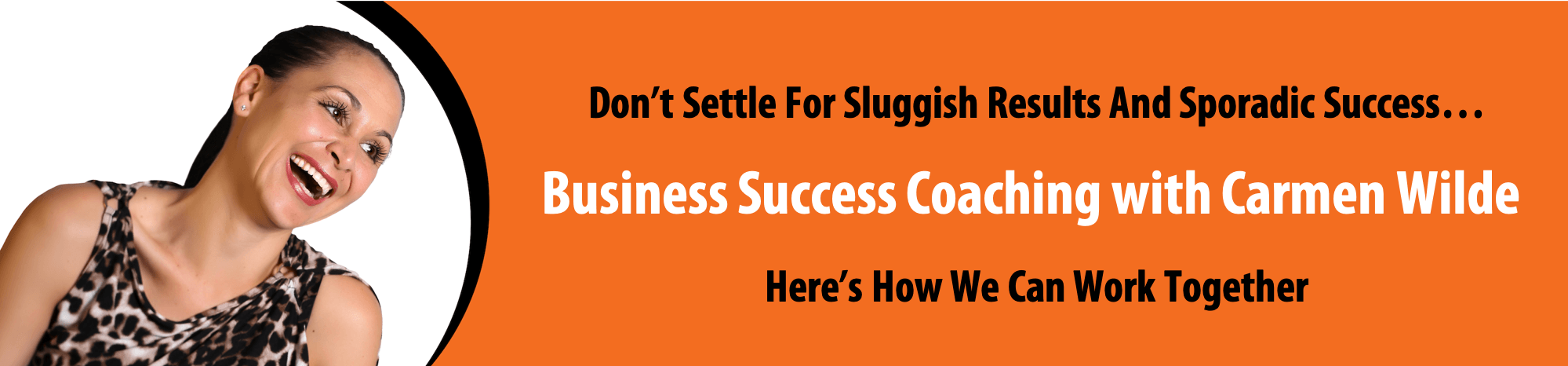 Work with Carmen Wilde Success, Business Coach, Business Coaching, Carmen Wilde